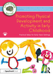 Promoting Physical Development and Activity in Early Childhood
Practical Ideas for Early Years Settings