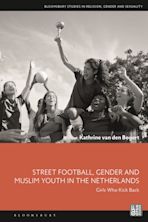 Street Football, Gender and Muslim Youth in the Netherlands cover