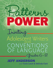 Patterns of Power, Grades 6–8
Inviting Adolescent Writers into the Conventions of Language